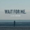 Wait For Me