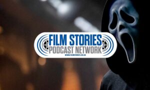 Film Stories Podcast Network | Scream 7 (twice!), The Secret Agent, Get Over It and more